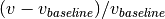 (v-v_{baseline})/v_{baseline}